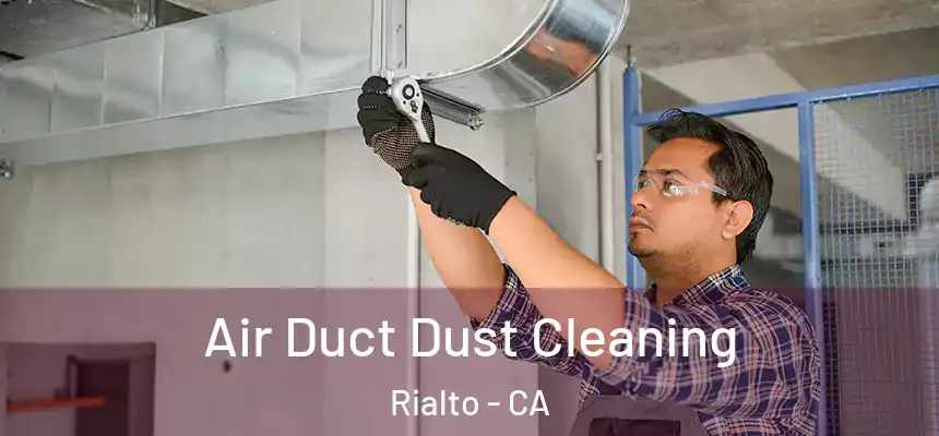 Air Duct Dust Cleaning Rialto - CA