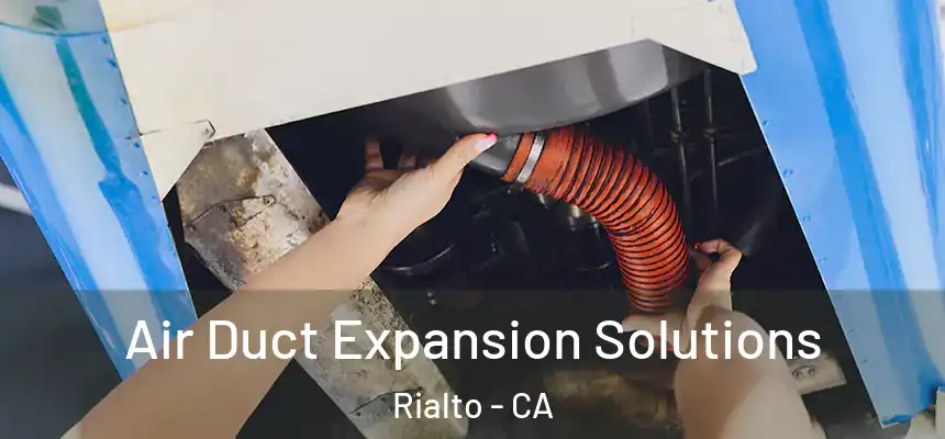  Air Duct Expansion Solutions Rialto - CA