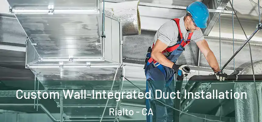  Custom Wall-Integrated Duct Installation Rialto - CA