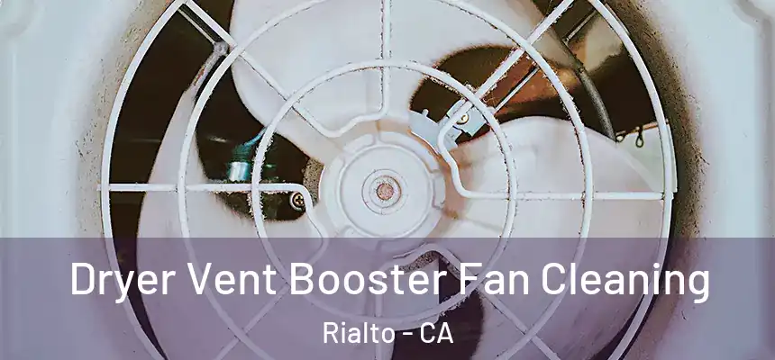 Dryer Vent Booster Fan Cleaning Rialto - CA
