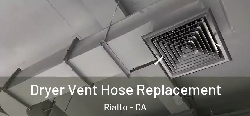  Dryer Vent Hose Replacement Rialto - CA