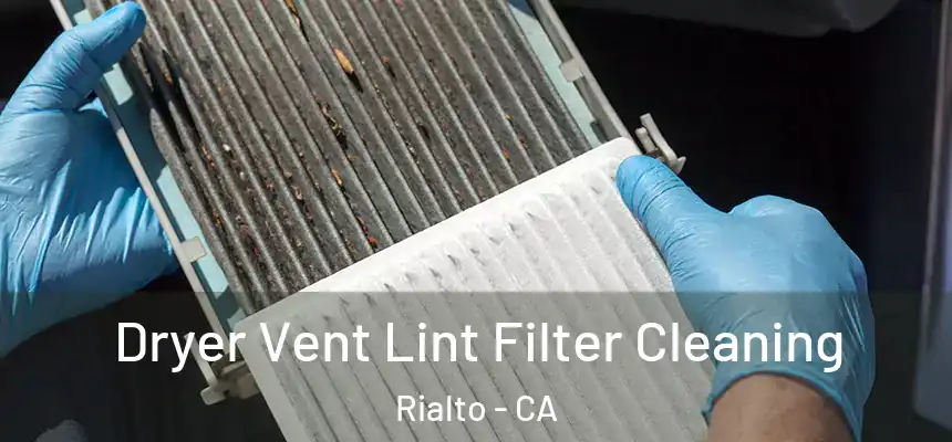 Dryer Vent Lint Filter Cleaning Rialto - CA