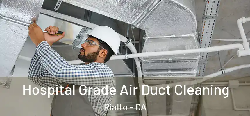 Hospital Grade Air Duct Cleaning Rialto - CA
