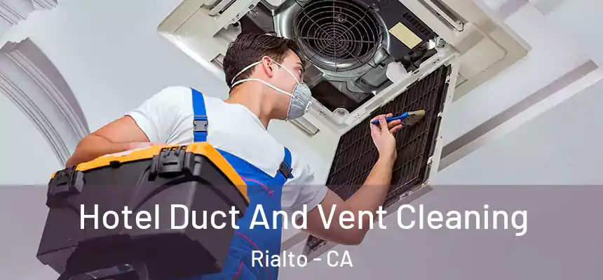  Hotel Duct And Vent Cleaning Rialto - CA