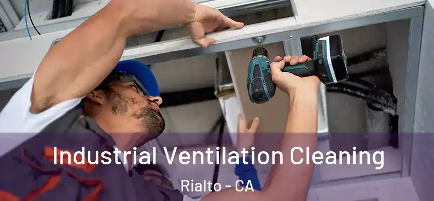 Industrial Ventilation Cleaning Rialto - CA