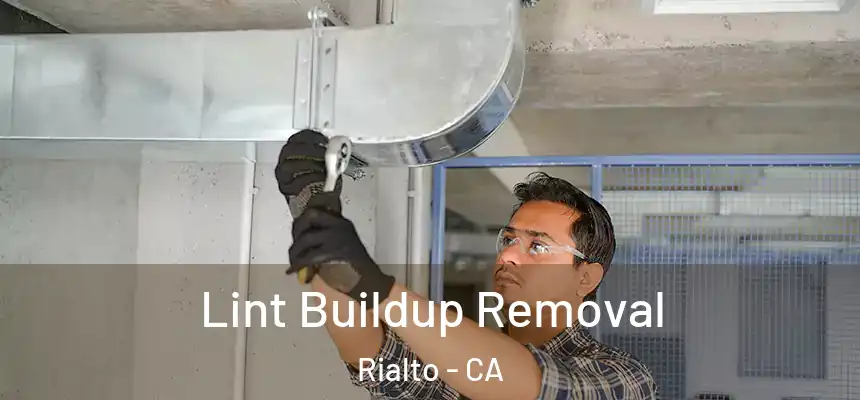 Lint Buildup Removal Rialto - CA