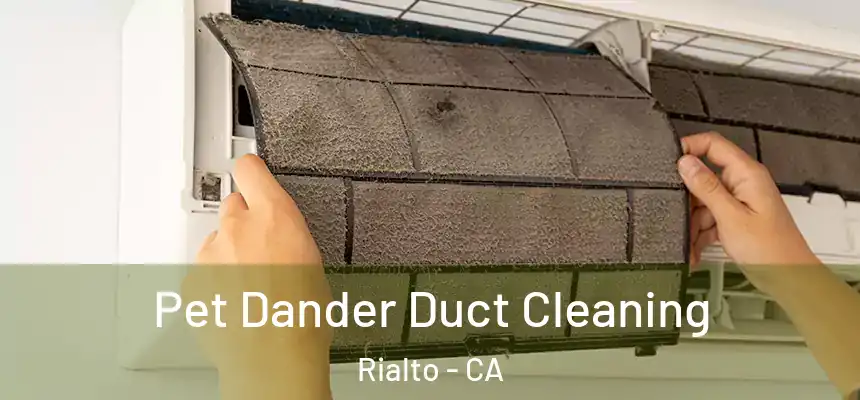  Pet Dander Duct Cleaning Rialto - CA