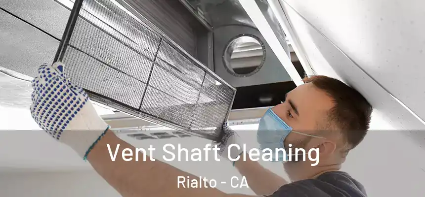 Vent Shaft Cleaning Rialto - CA