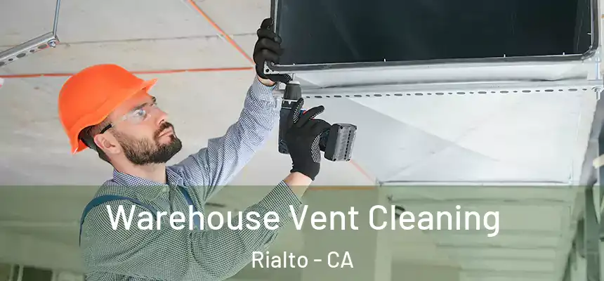 Warehouse Vent Cleaning Rialto - CA