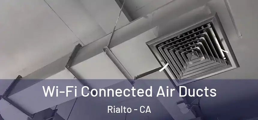 Wi-Fi Connected Air Ducts Rialto - CA
